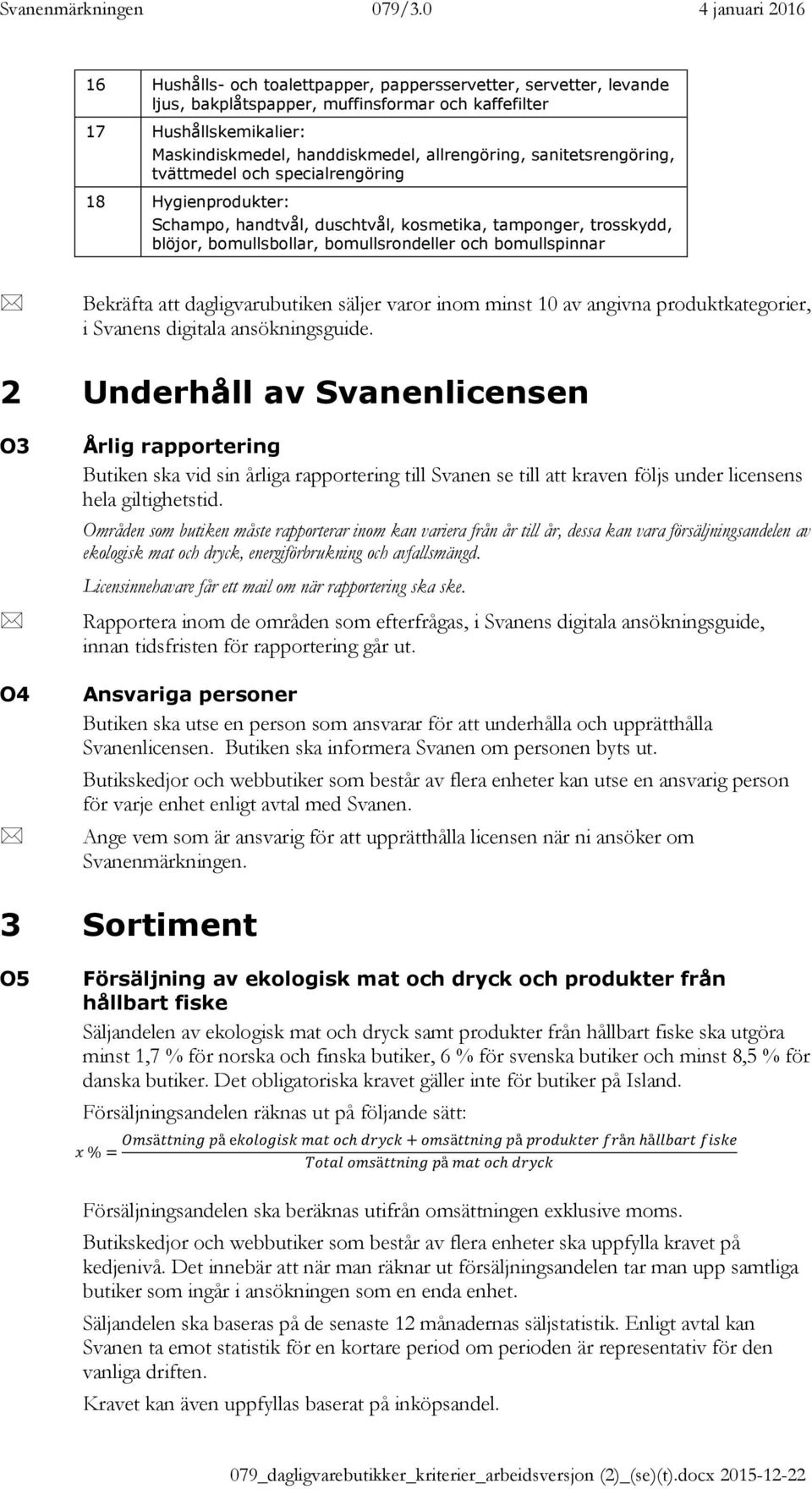 Bekräfta att dagligvarubutiken säljer varor inom minst 10 av angivna produktkategorier, i Svanens digitala ansökningsguide.