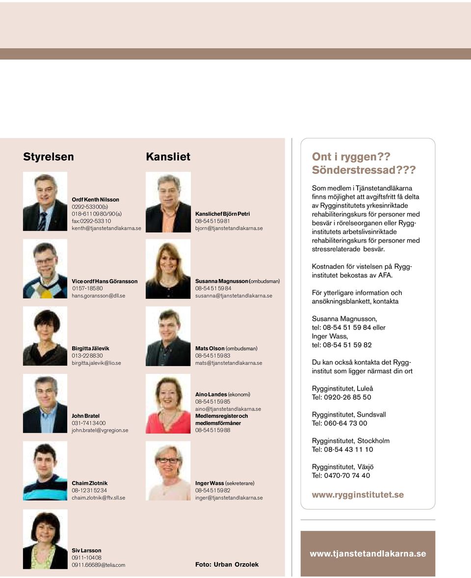 se Kanslichef Björn Petri 08-54 51 59 81 bjorn@tjanstetandlakarna.se Susanna Magnusson (ombudsman) 08-54 51 59 84 susanna@tjanstetandlakarna.