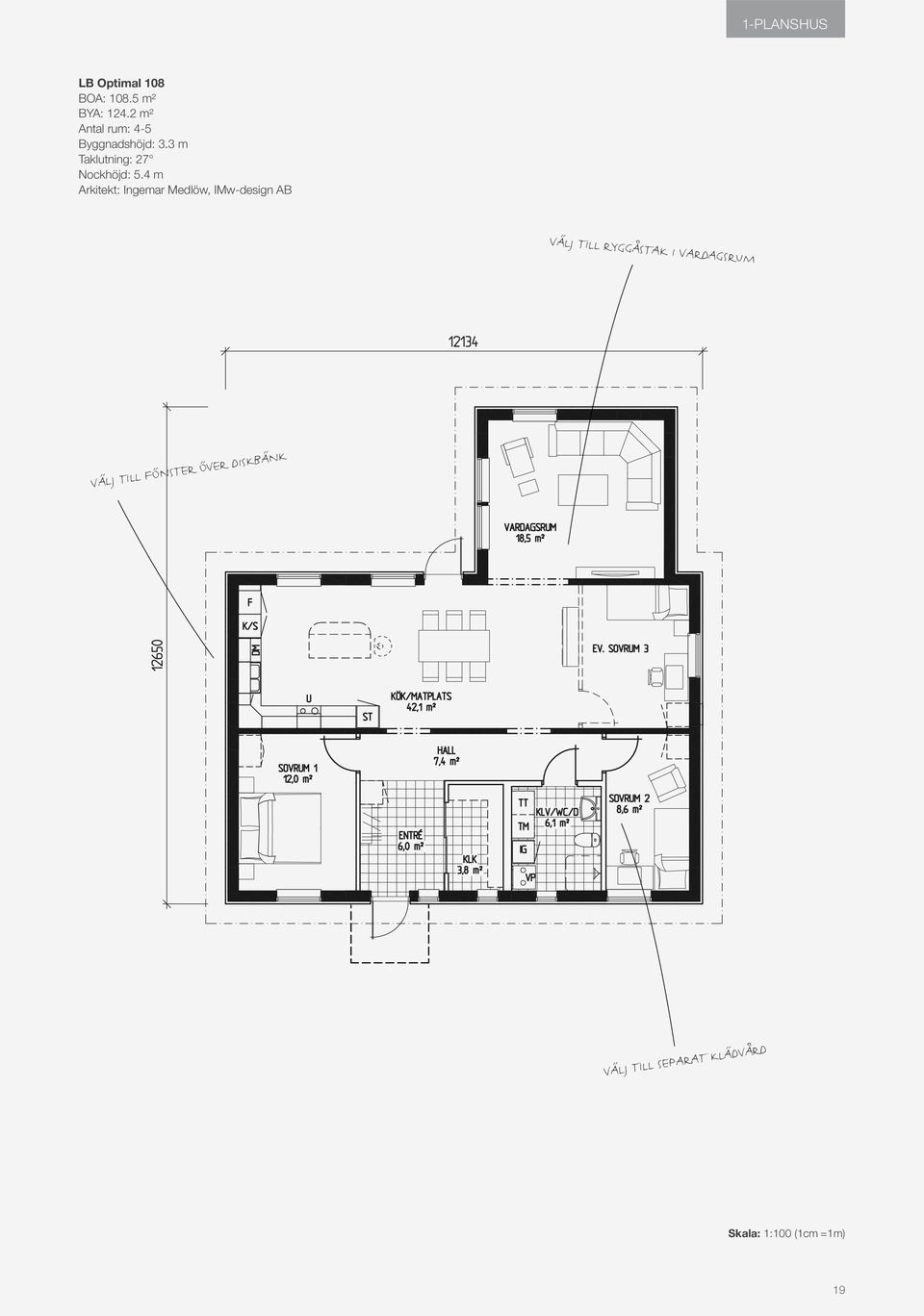 4 m Arkitekt: Ingemar Medlöw, IMw-design AB VÄLJ TILL RYGGÅSTAK I