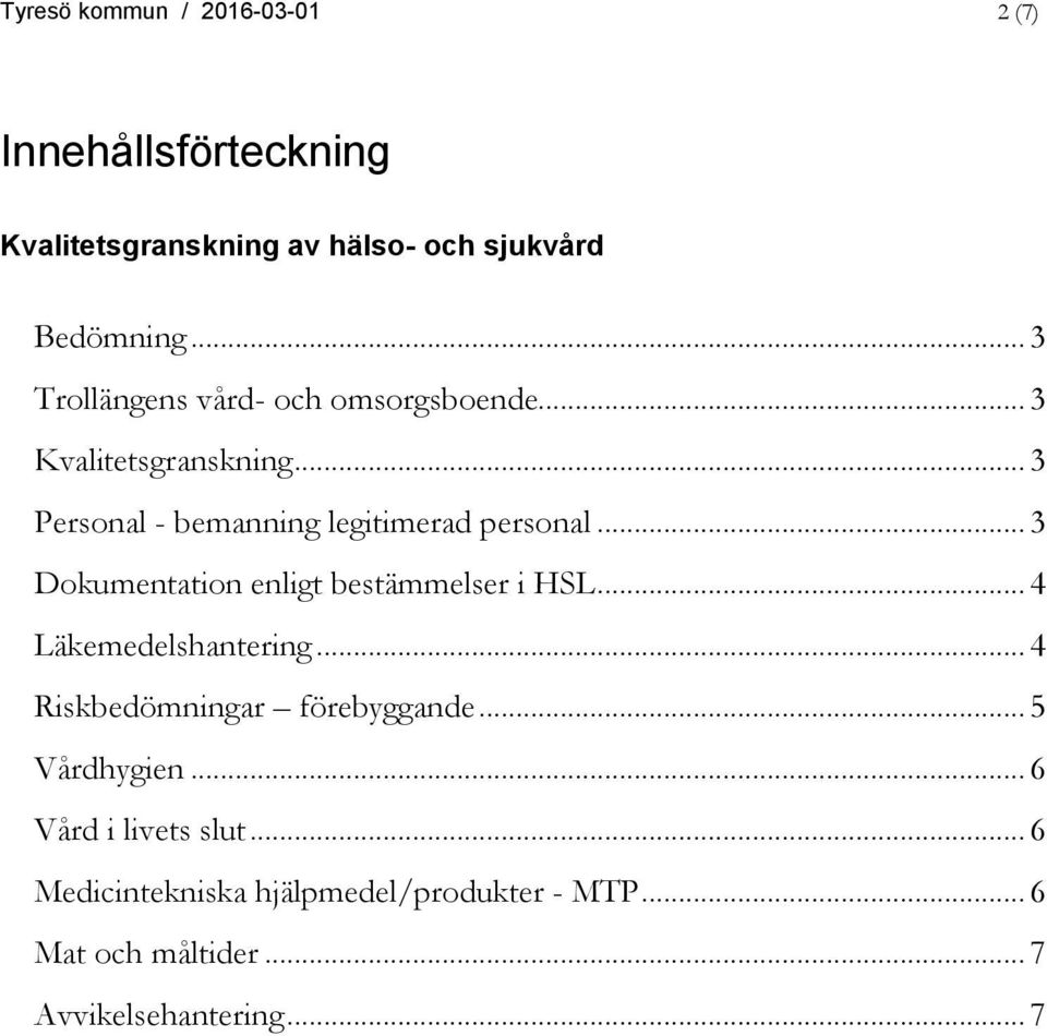 .. 3 Dokumentation enligt bestämmelser i HSL... 4 Läkemedelshantering... 4 Riskbedömningar förebyggande.