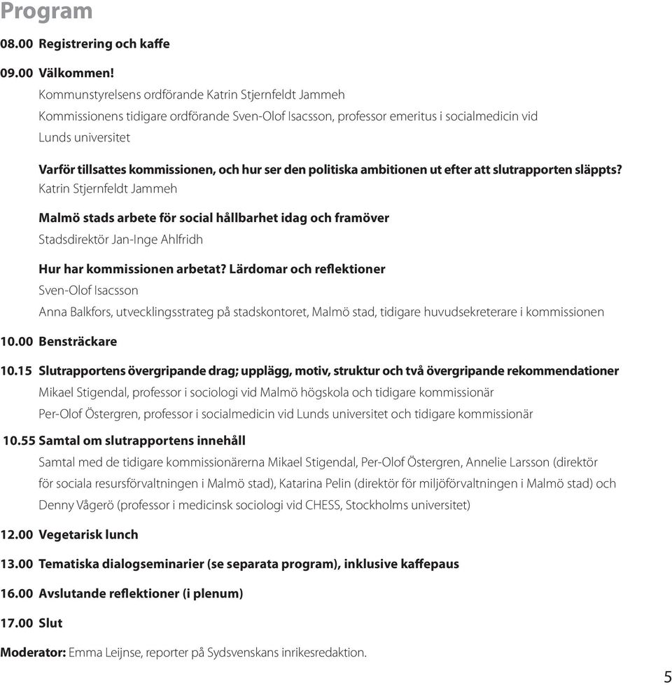 och hur ser den politiska ambitionen ut efter att slutrapporten släppts?