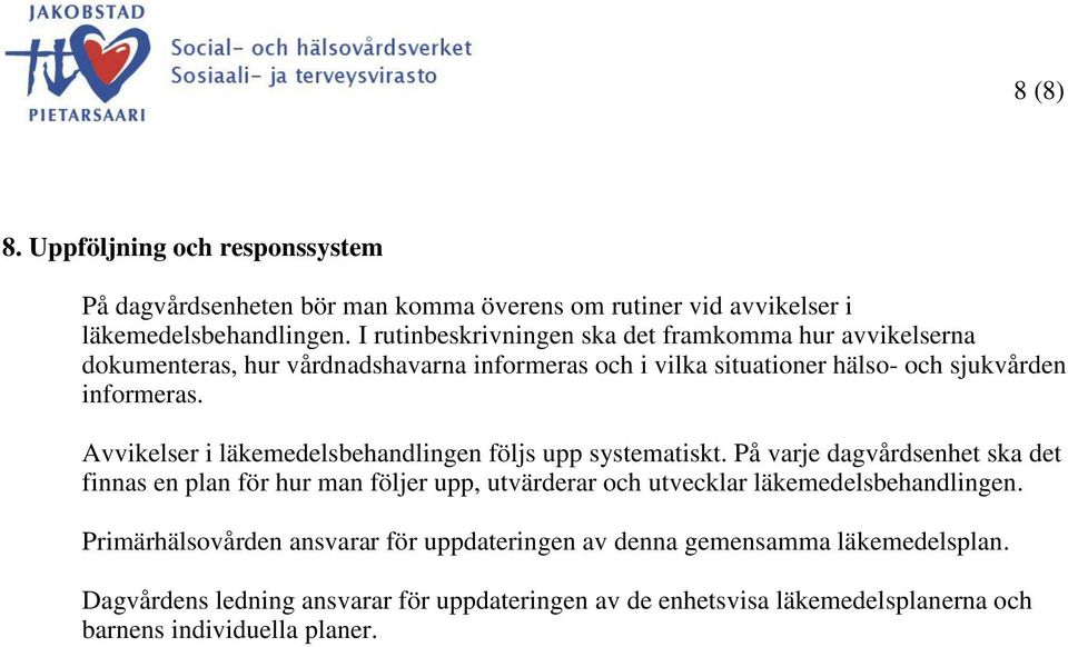 Avvikelser i läkemedelsbehandlingen följs upp systematiskt.