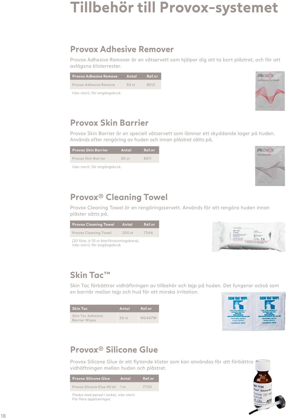 Används efter rengöring av huden och innan plåstret sätts på. Skin Barrier Antal Skin Barrier 50 st 8011 Icke-steril, för engångsbruk. Cleaning Towel Cleaning Towel är en rengöringsservett.