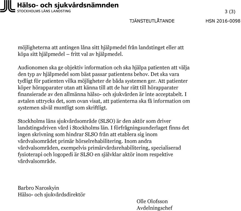 Det ska vara tydligt för patienten vilka möjligheter de båda systemen ger.