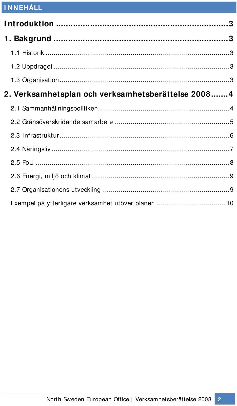 .. 5 2.3 Infrastruktur... 6 2.4 Näringsliv... 7 2.5 FoU... 8 2.6 Energi, miljö och klimat... 9 2.