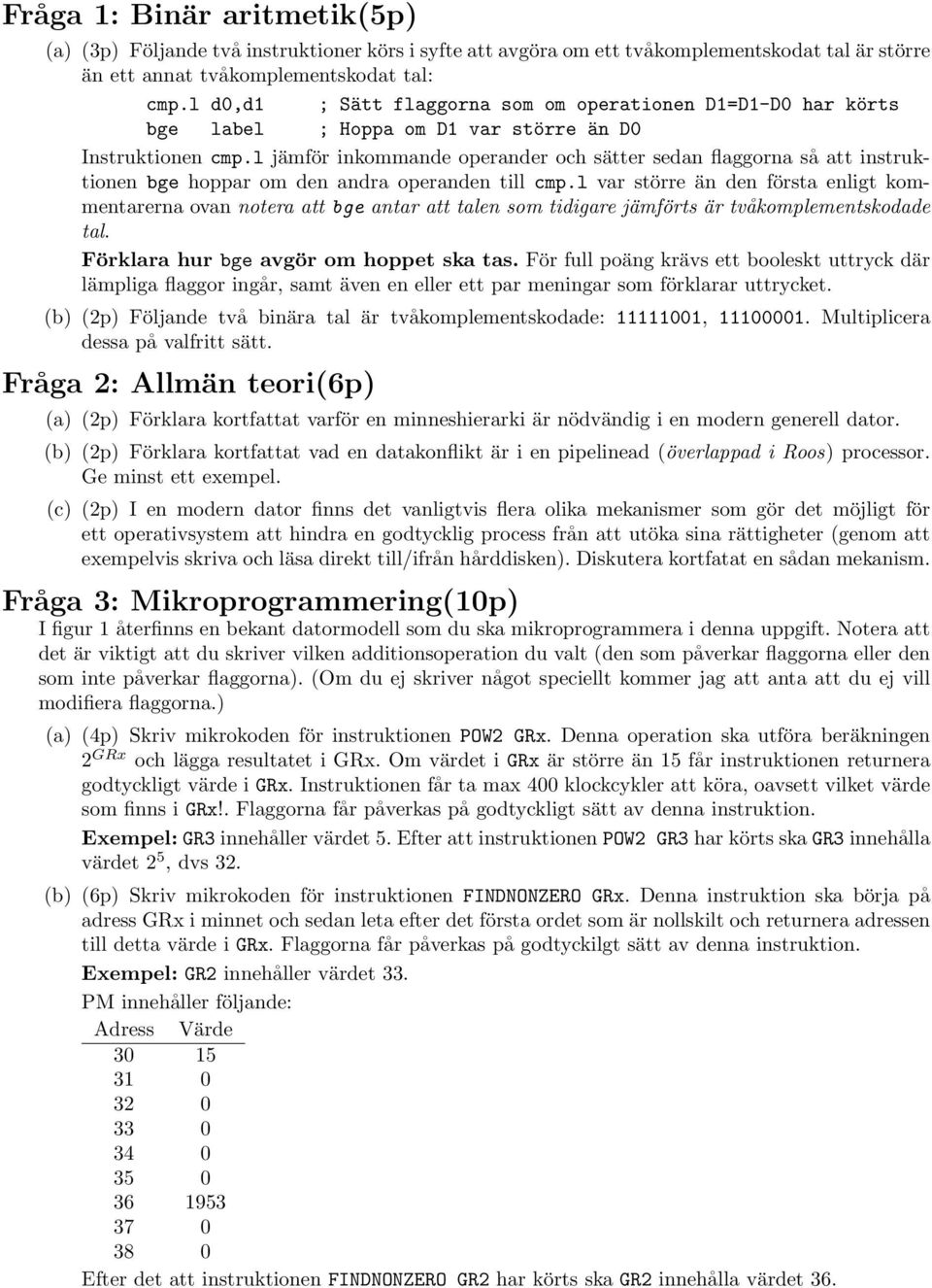 l jämför inkommande operander och sätter sedan flaggorna så att instruktionen bge hoppar om den andra operanden till cmp.