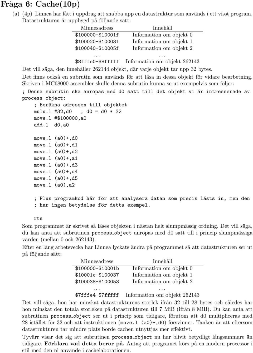 ..... $8fffe0-$8fffff Information om objekt 262143 Det vill säga, den innehåller 262144 objekt, där varje objekt tar upp 32 bytes.