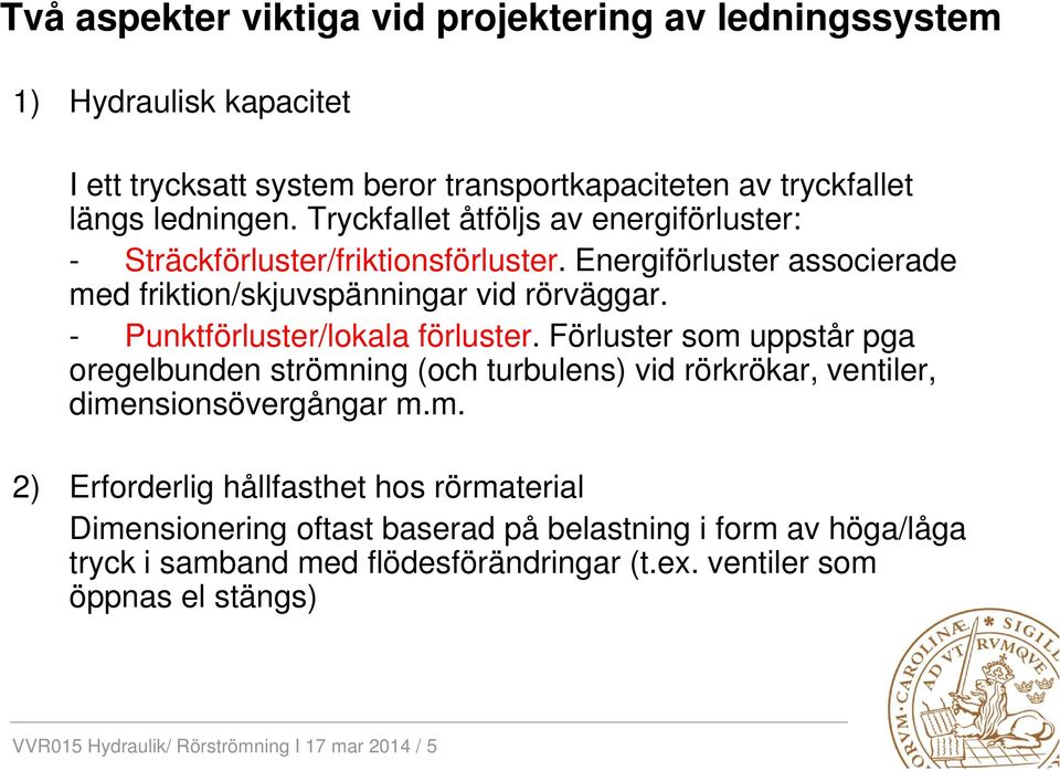 - Punktförluster/lokala förluster. Förluster som 
