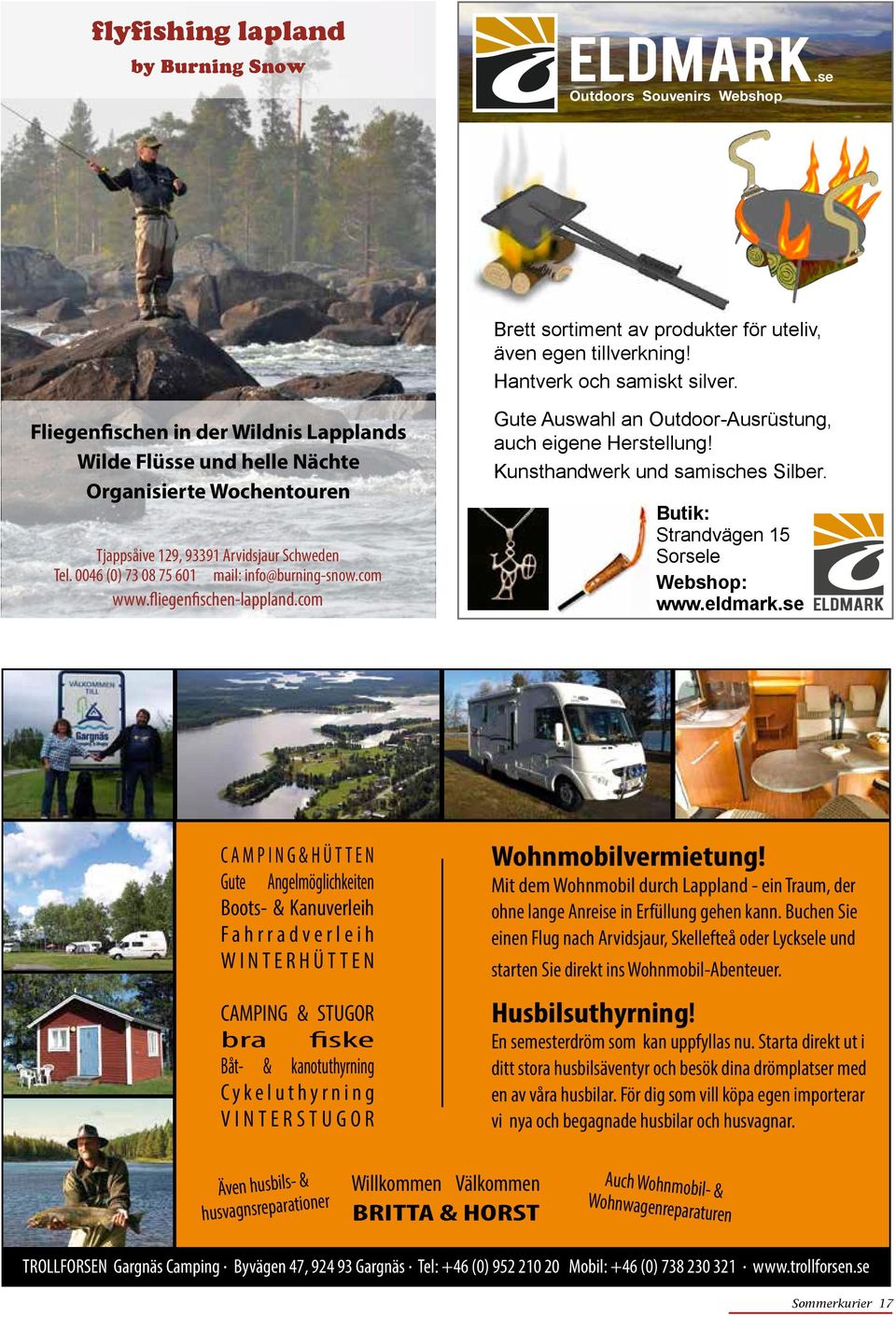 fliegenfischen-lappland.com Gute Auswahl an Outdoor-Ausrüstung, auch eigene Herstellung! Kunsthandwerk und samisches Silber. Butik: Strandvägen 15 Sorsele Webshop: www.eldmark.