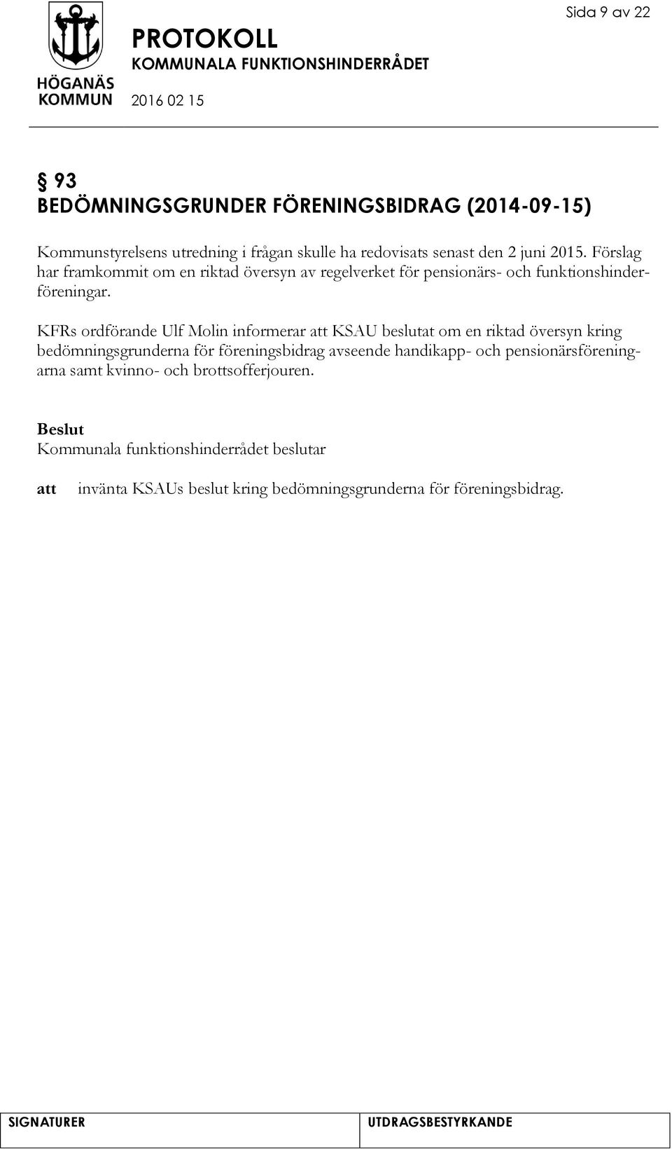 KFRs ordförande Ulf Molin informerar KSAU beslutat om en riktad översyn kring bedömningsgrunderna för föreningsbidrag avseende