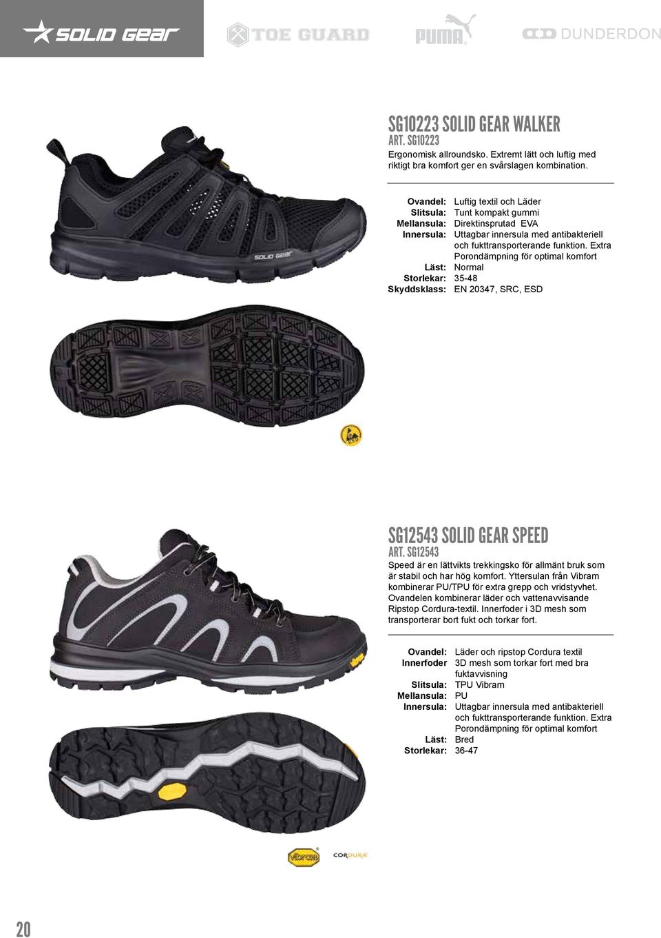 Extra Porondämpning för optimal komfort Normal 35-48 EN 20347, SRC, ESD SG12543 SOLID GEAR SPEED ART. SG12543 Speed är en lättvikts trekkingsko för allmänt bruk som är stabil och har hög komfort.