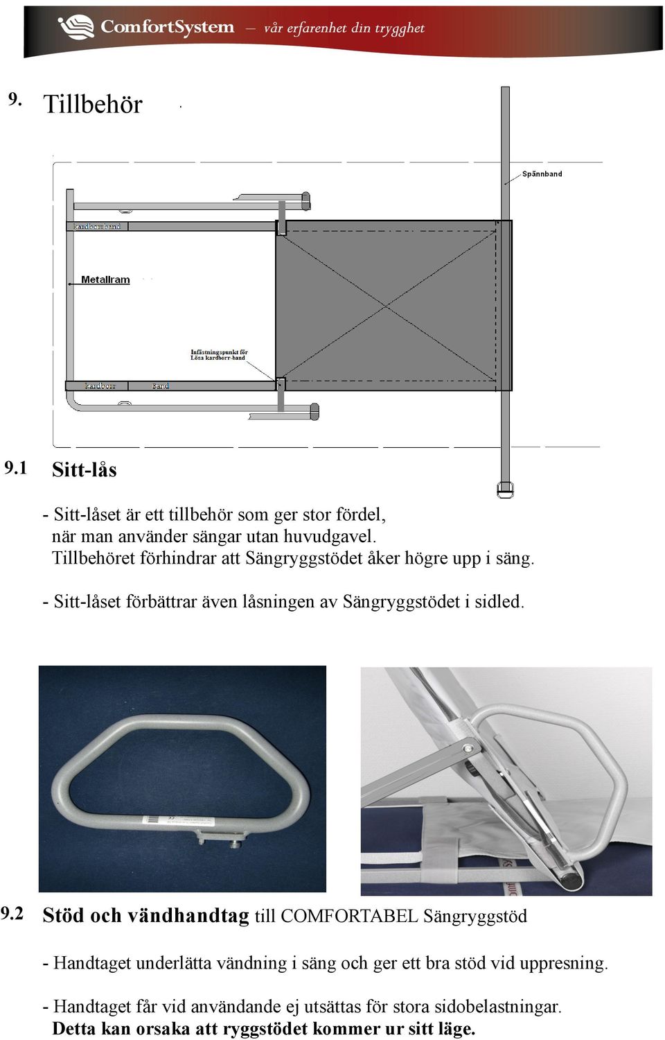 - Sitt-låset förbättrar även låsningen av Sängryggstödet i sidled. 9.