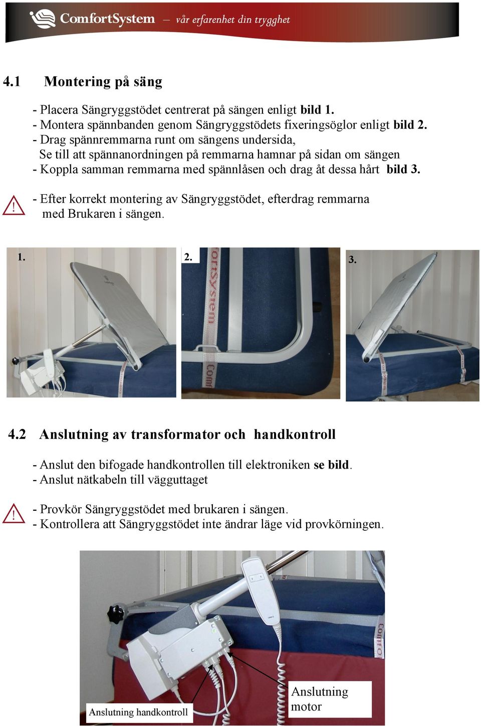 - Efter korrekt montering av Sängryggstödet, efterdrag remmarna med Brukaren i sängen. 1. 2. 3. 4.