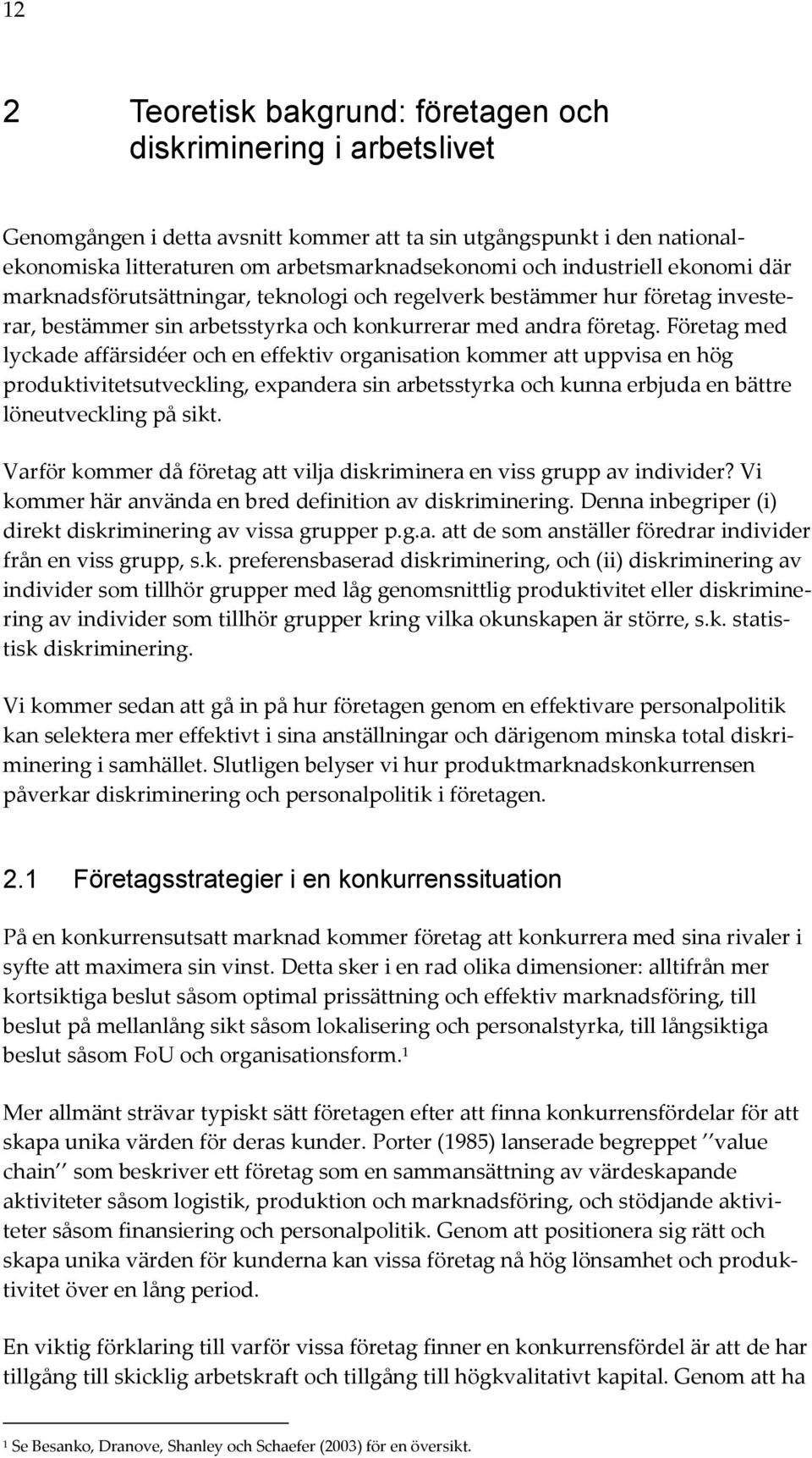 Företag med lyckade affärsidéer och en effektiv organisation kommer att uppvisa en hög produktivitetsutveckling, expandera sin arbetsstyrka och kunna erbjuda en bättre löneutveckling på sikt.