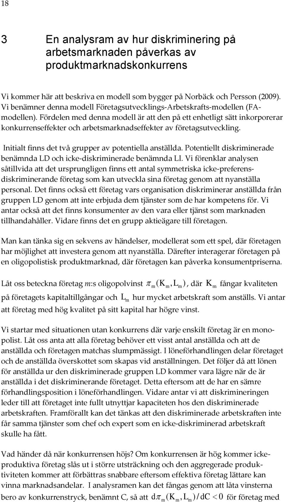 Fördelen med denna modell är att den på ett enhetligt sätt inkorporerar konkurrenseffekter och arbetsmarknadseffekter av företagsutveckling. Initialt finns det två grupper av potentiella anställda.
