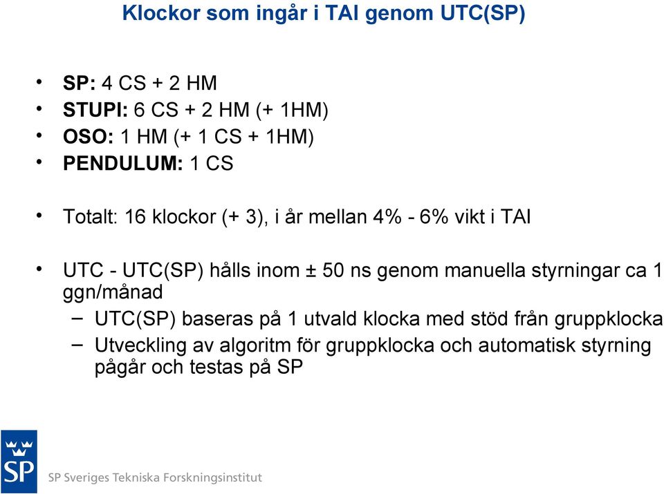 inom ± 50 ns genom manuella styrningar ca 1 ggn/månad UTC(SP) baseras på 1 utvald klocka med stöd