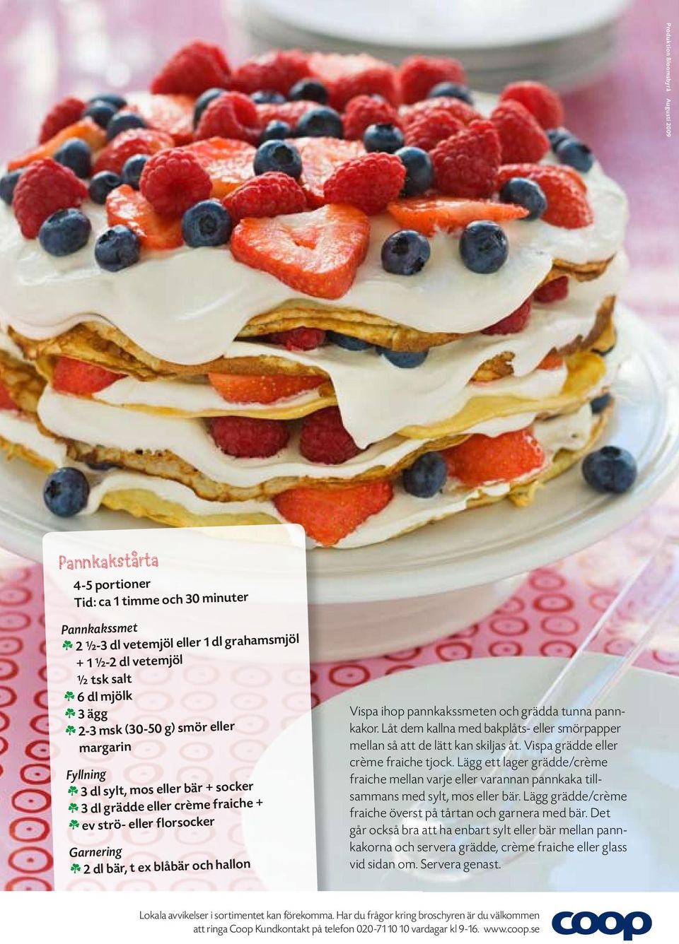 Vispa ihop pannkakssmeten och grädda tunna pannkakor. Låt dem kallna med bakplåts- eller smörpapper mellan så att de lätt kan skiljas åt. Vispa grädde eller crème fraiche tjock.