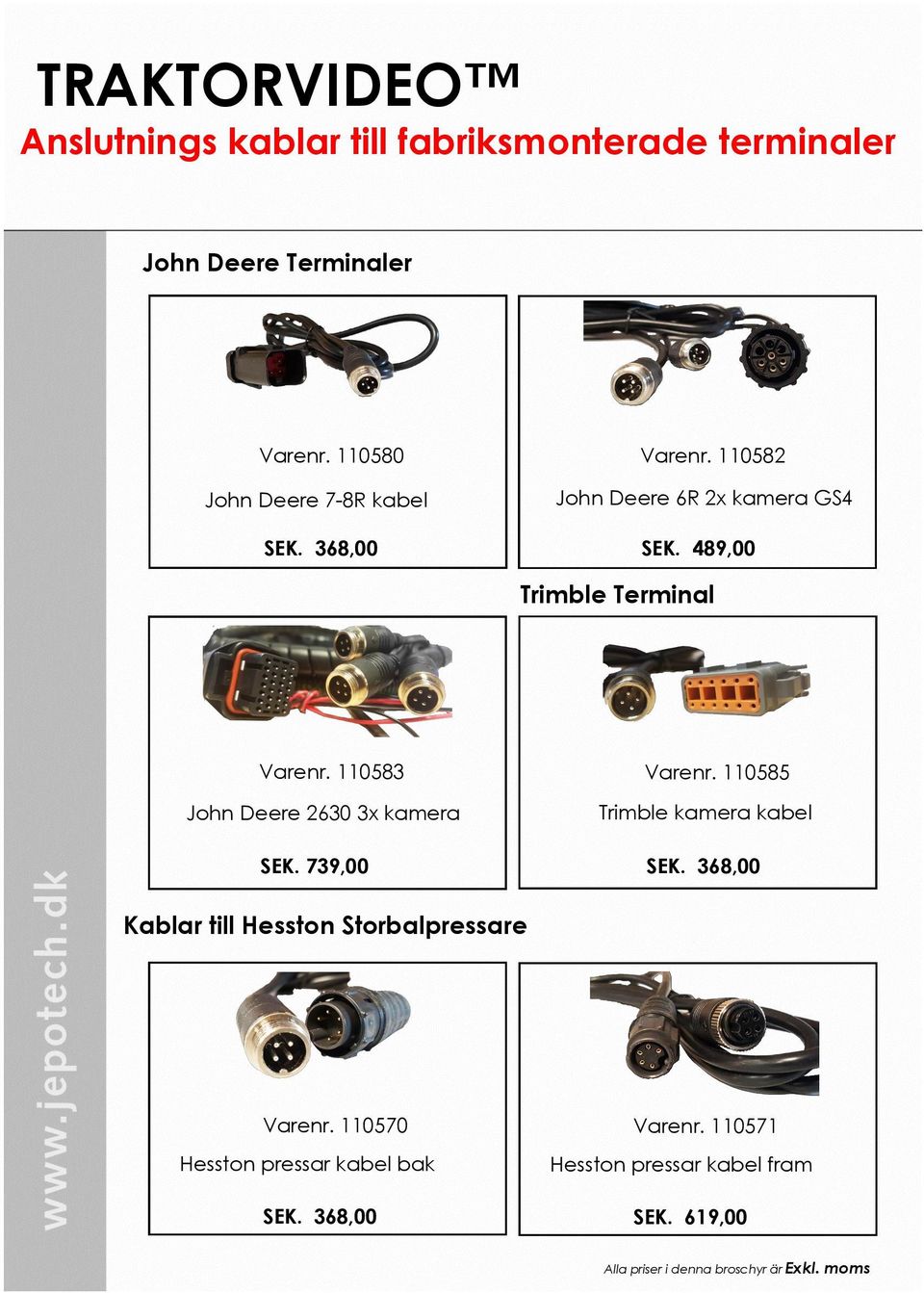 489,00 Trimble Terminal Varenr. 110583 John Deere 2630 3x kamera SEK. 739,00 Varenr.
