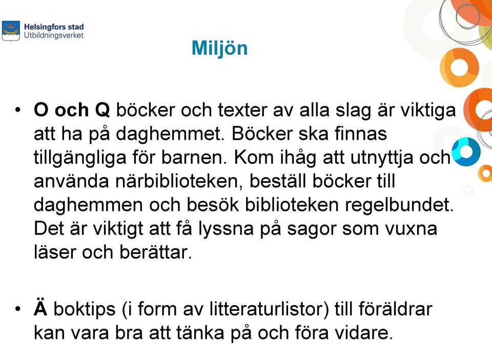 Kom ihåg att utnyttja och använda närbiblioteken, beställ böcker till daghemmen och besök
