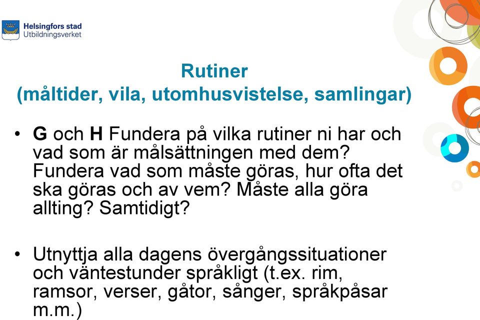 Fundera vad som måste göras, hur ofta det ska göras och av vem? Måste alla göra allting?
