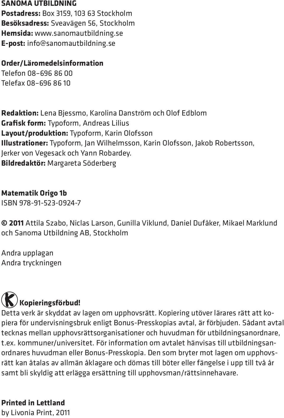 Karin Olofsson Illustrationer: Typoform, Jan Wilhelmsson, Karin Olofsson, Jakob Robertsson, Jerker von Vegesack och Yann Robardey.