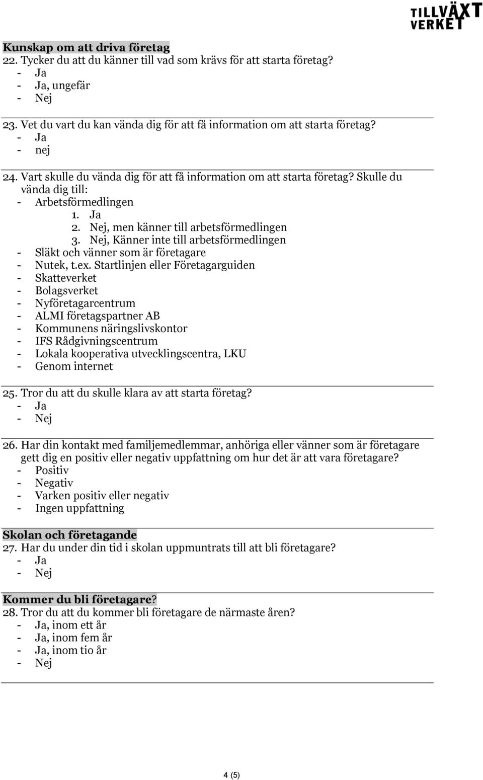 Nej, Känner inte till arbetsförmedlingen - Släkt och vänner som är företagare - Nutek, t.ex.