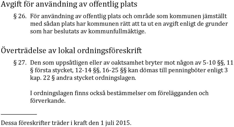 som har beslutats av kommunfullmäktige. Överträdelse av lokal ordningsföreskrift 27.