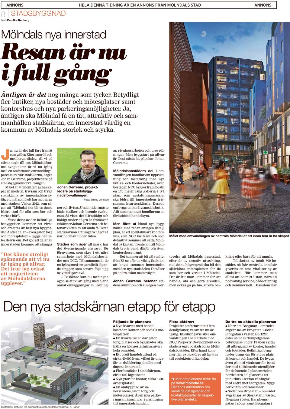 Ja, äntligen ska Mölndal få en tät, attraktiv och sammanhållen stadskärna, en innerstad värdig en kommun av Mölndals storlek och styrka. Ja, nu är det full fart framåt som gäller.