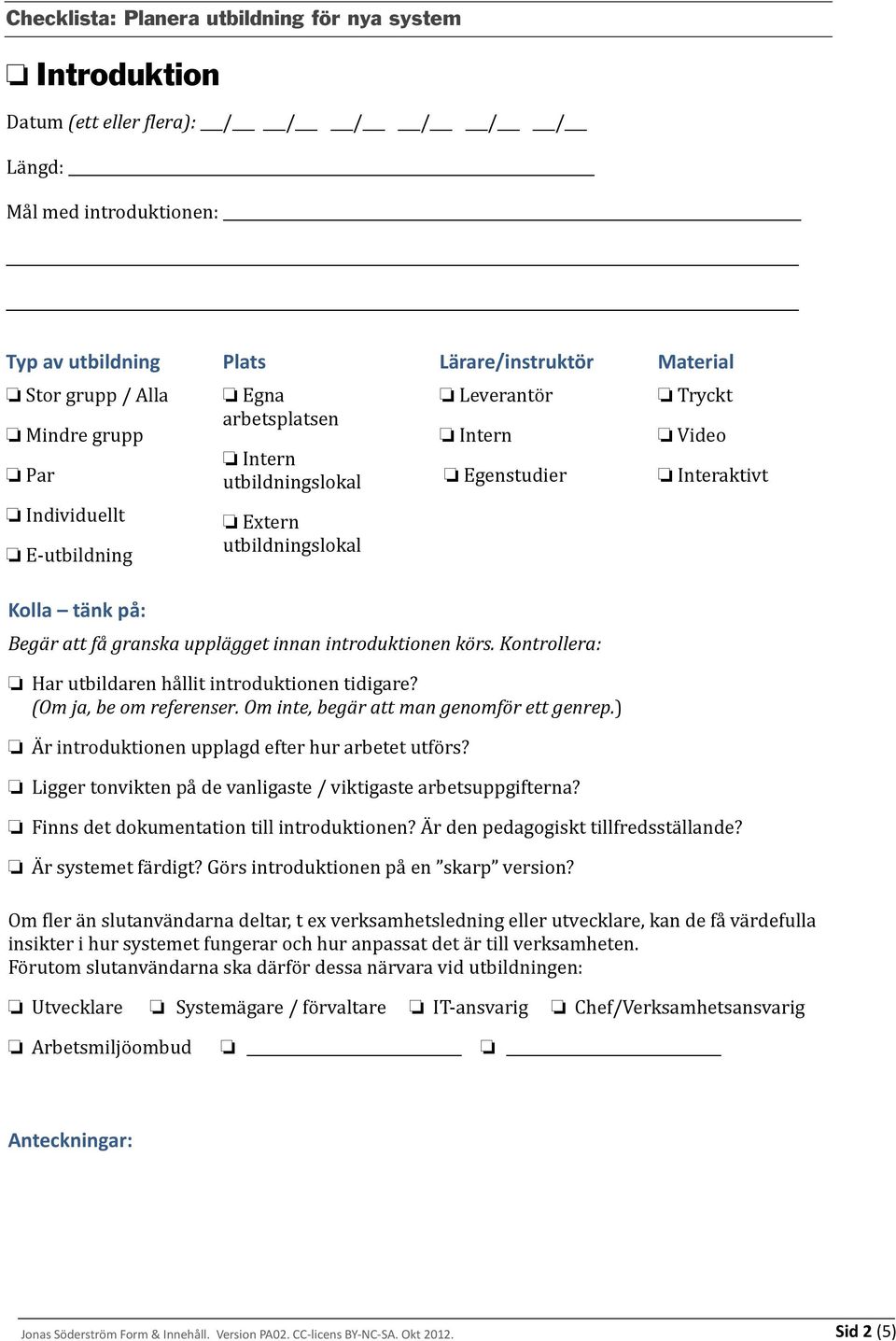 ) Är introduktionen upplagd efter hur arbetet utförs? Ligger tonvikten på de vanligaste / viktigaste arbetsuppgifterna?