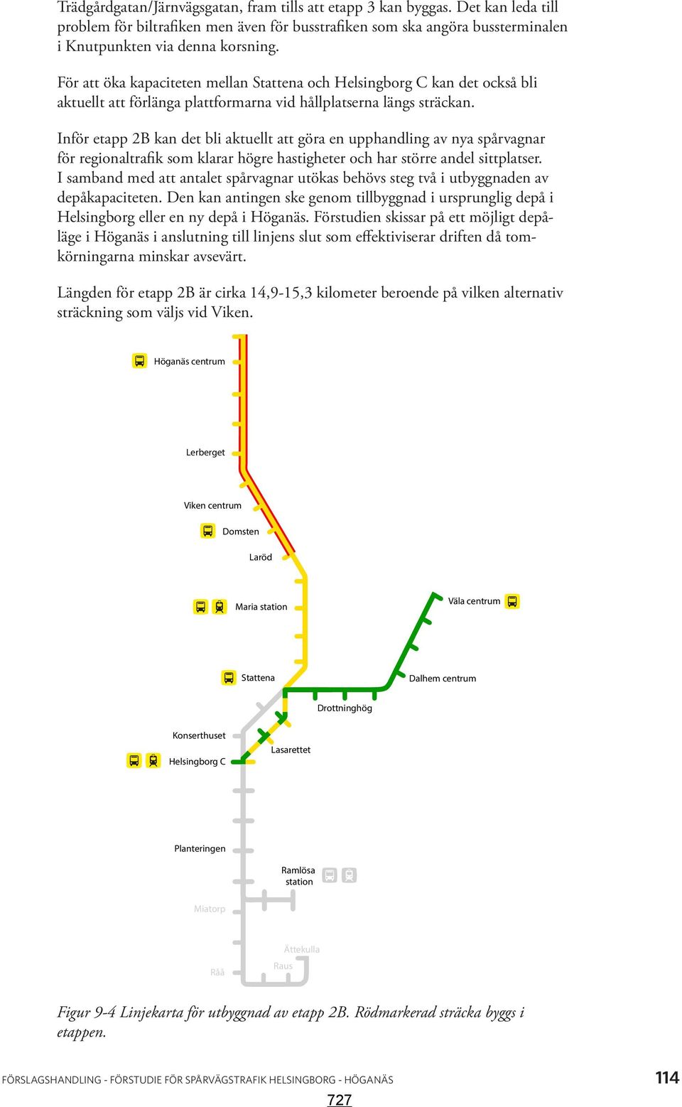 Inför etapp 2B kan det bli aktuellt att göra en upphandling av nya spårvagnar för regionaltrafik som klarar högre hastigheter och har större andel sittplatser.