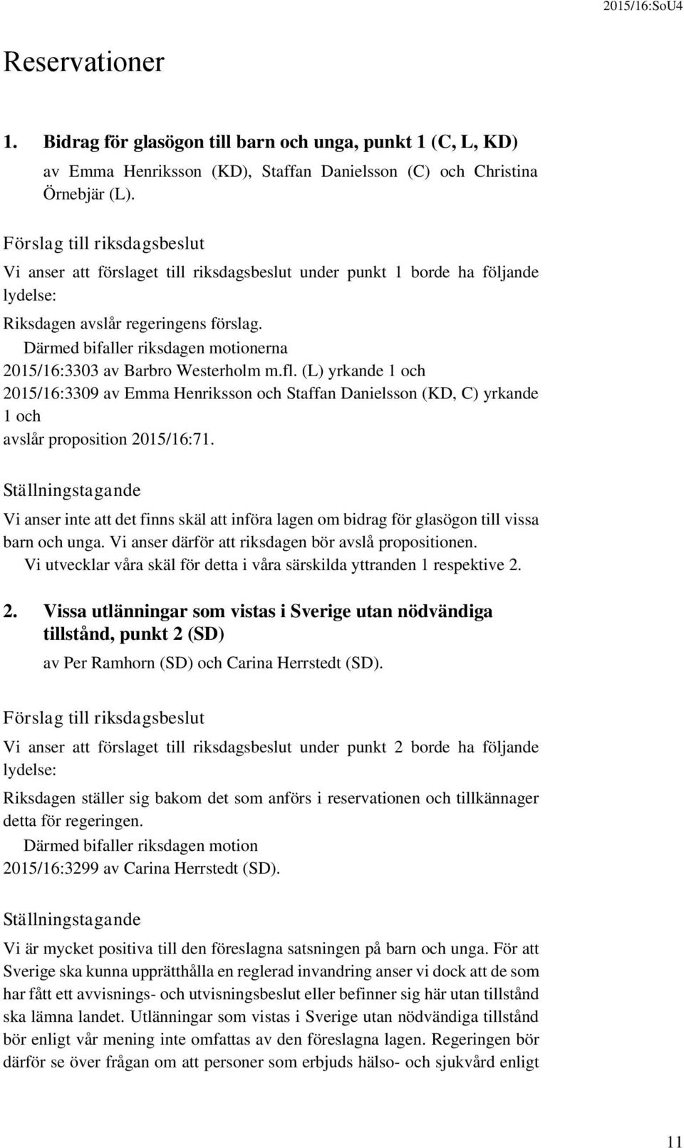 Därmed bifaller riksdagen motionerna 2015/16:3303 av Barbro Westerholm m.fl.