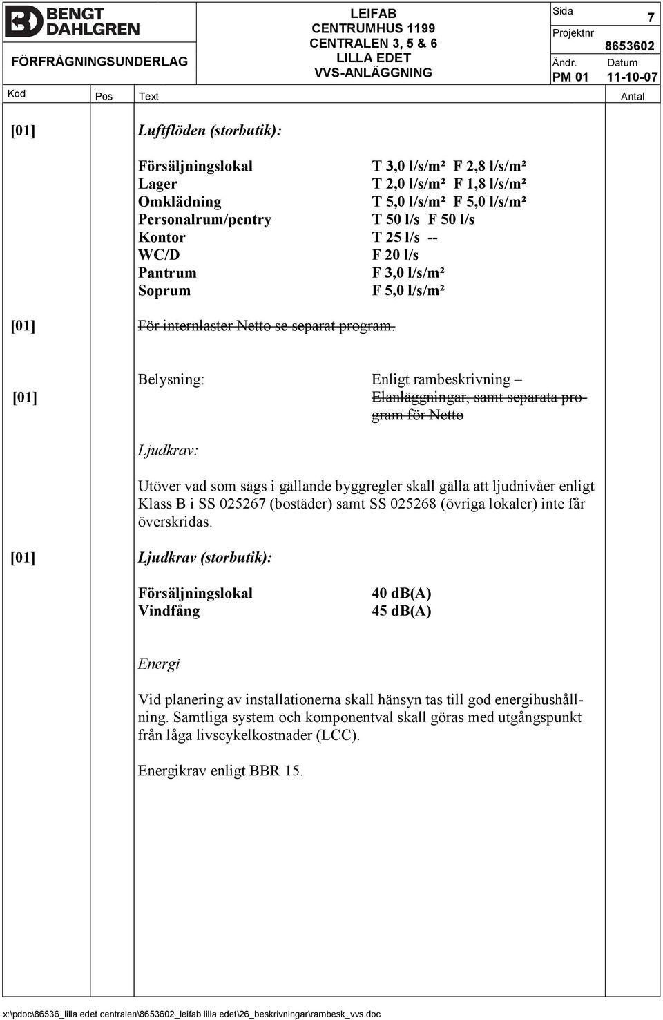 l/s/m² T 50 l/s F 50 l/s T 25 l/s F 20 l/s F 3,0 l/s/m² F 5,0 l/s/m² [01] För internlaster Netto se separat program.