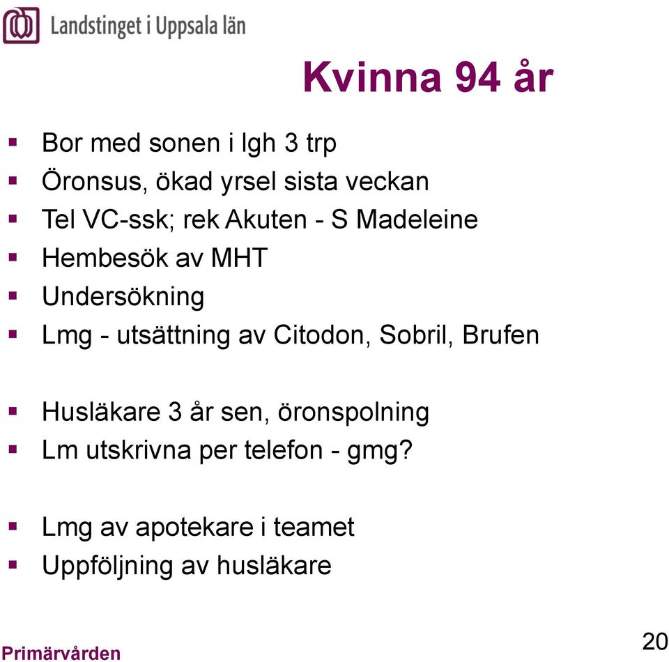 utsättning av Citodon, Sobril, Brufen Husläkare 3 år sen, öronspolning Lm