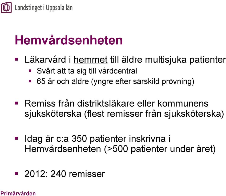 distriktsläkare eller kommunens sjuksköterska (flest remisser från sjuksköterska)