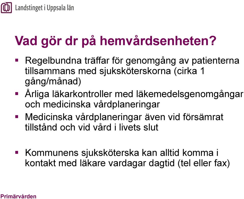 gång/månad) Årliga läkarkontroller med läkemedelsgenomgångar och medicinska vårdplaneringar