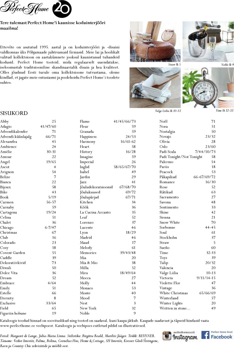 Perfect Home tooteid, mida regulaarselt uuendatakse, iseloomustab traditsiooniline skandinaavialik disain ja hea kvaliteet.