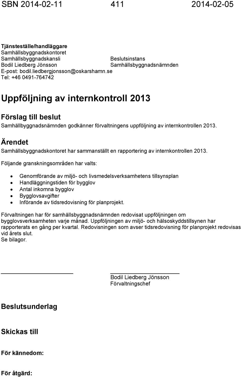 2013. Ärendet Samhällsbyggnadskontoret har sammanställt en rapportering av internkontrollen 2013.
