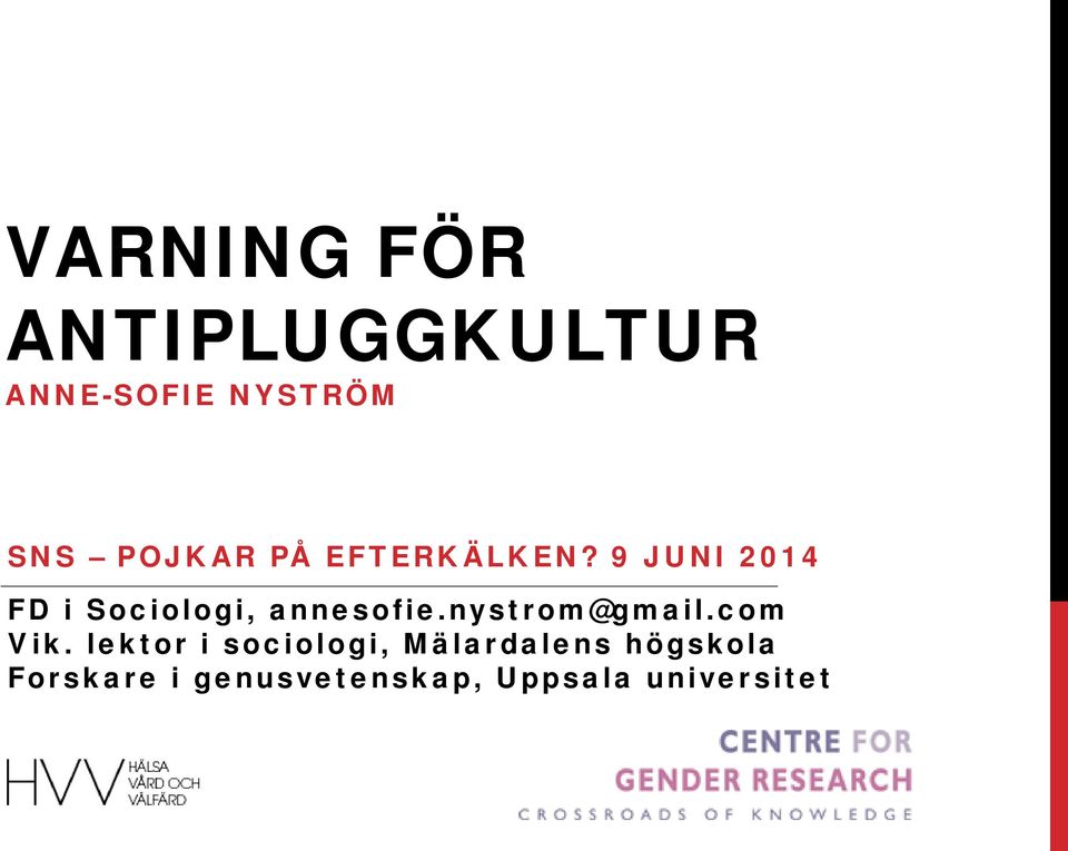 9 JUNI 2014 FD i Sociologi, annesofie.nystrom@gmail.