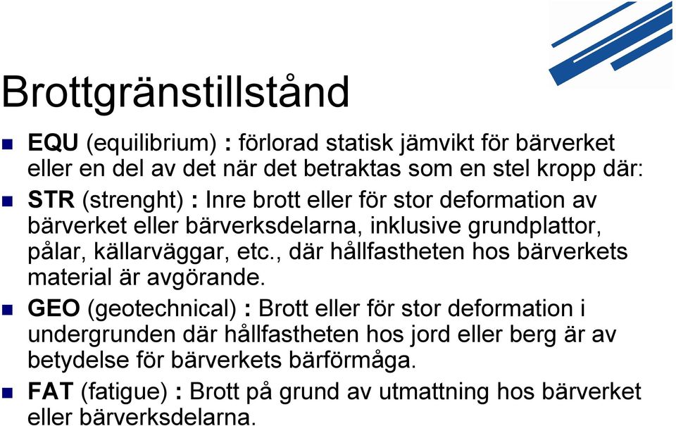 , där hållfastheten hos bärverkets material är avgörande.
