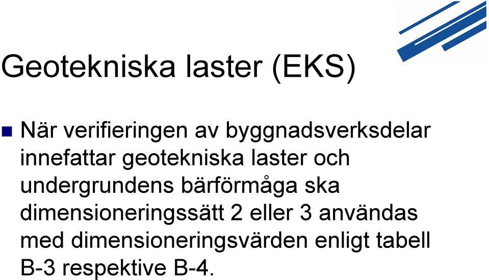 undergrundens bärförmåga ska dimensioneringssätt 2 eller