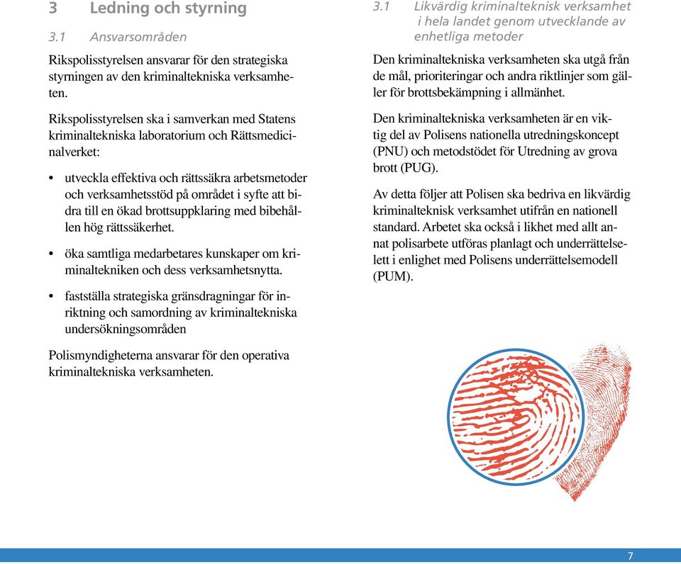 till en ökad brottsuppklaring med bibehållen hög rättssäkerhet. öka samtliga medarbetares kunskaper om kriminaltekniken och dess verksamhetsnytta.