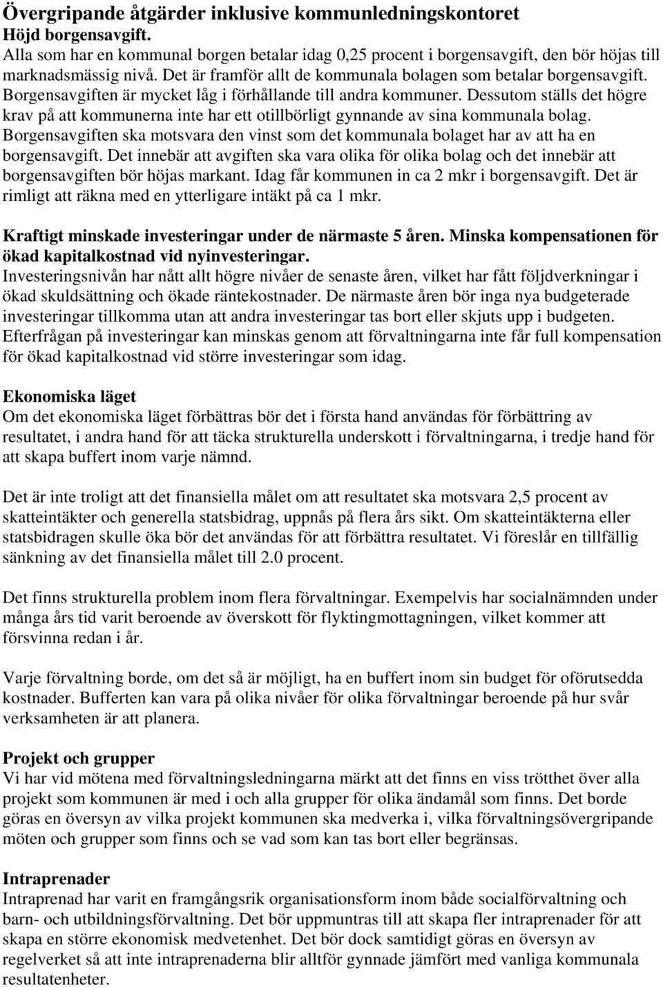 Dessutom ställs det högre krav på att kommunerna inte har ett otillbörligt gynnande av sina kommunala bolag.