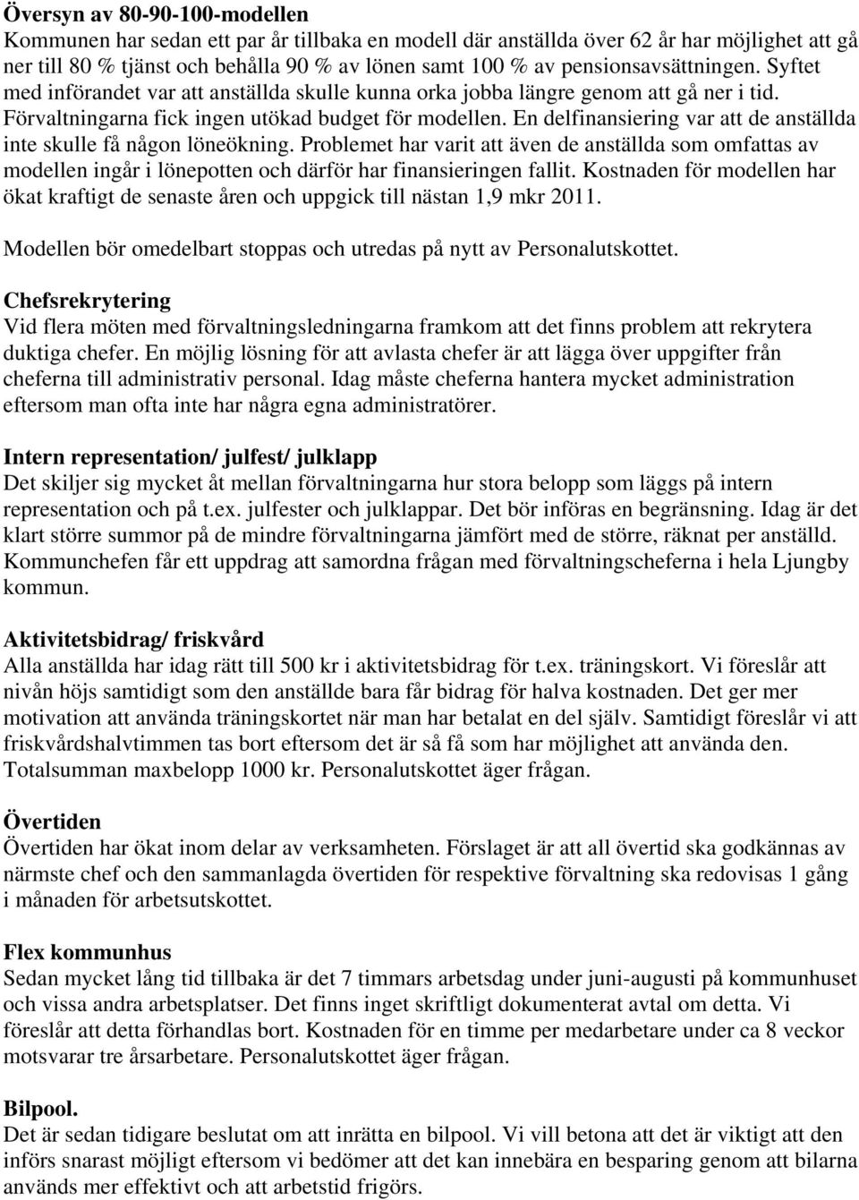 En delfinansiering var att de anställda inte skulle få någon löneökning. Problemet har varit att även de anställda som omfattas av modellen ingår i lönepotten och därför har finansieringen fallit.