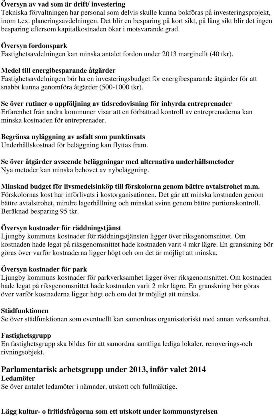 Översyn fordonspark Fastighetsavdelningen kan minska antalet fordon under 2013 marginellt (40 tkr).