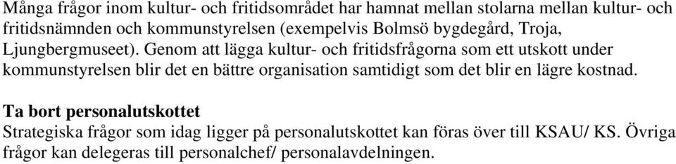 Genom att lägga kultur- och fritidsfrågorna som ett utskott under kommunstyrelsen blir det en bättre organisation samtidigt som