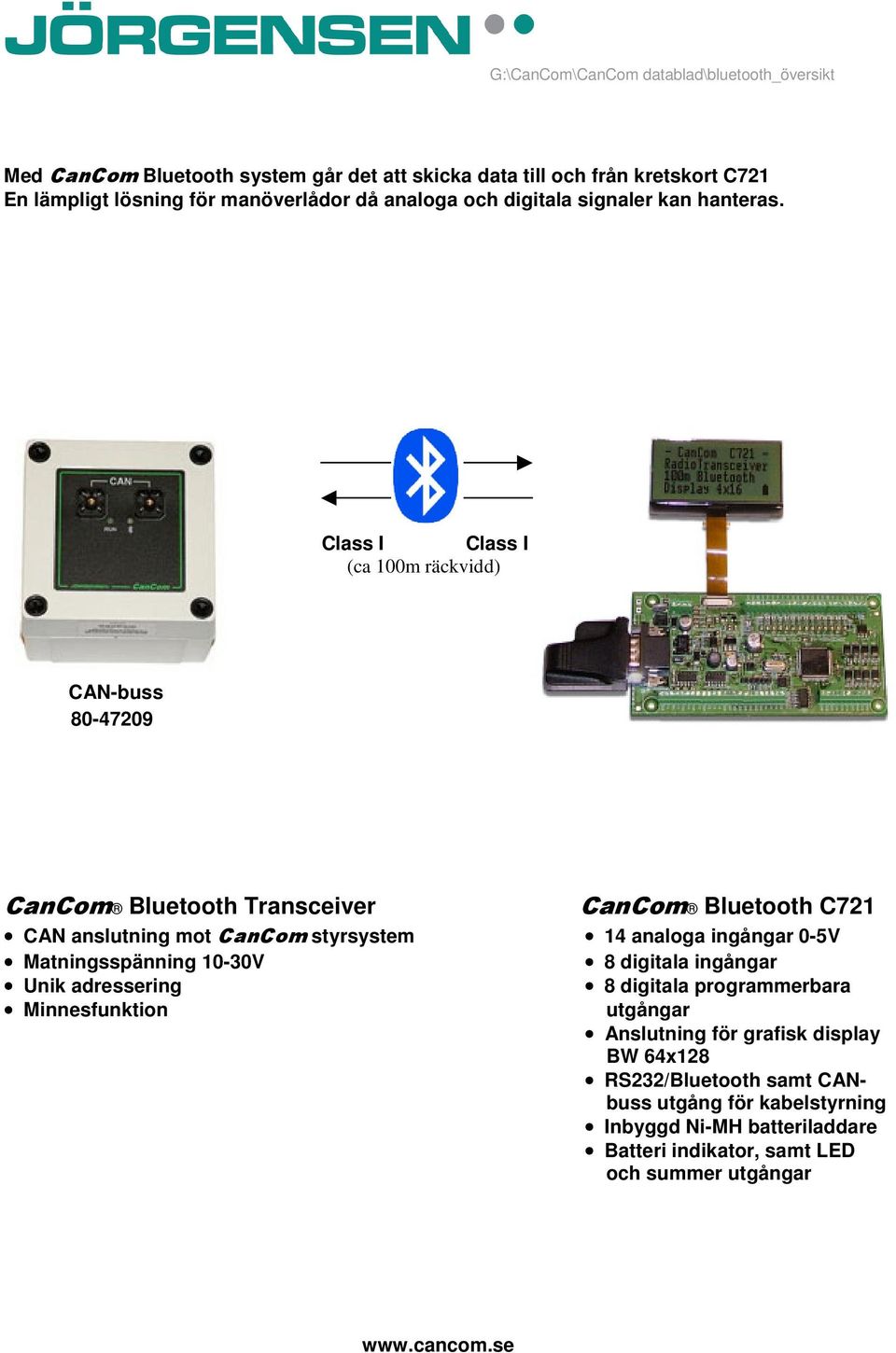 (ca 100m räckvidd) 80-47209 CanCom Bluetooth Transceiver CanCom Bluetooth C721 CAN anslutning mot CanCom styrsystem 14 analoga ingångar 0-5V Matningsspänning