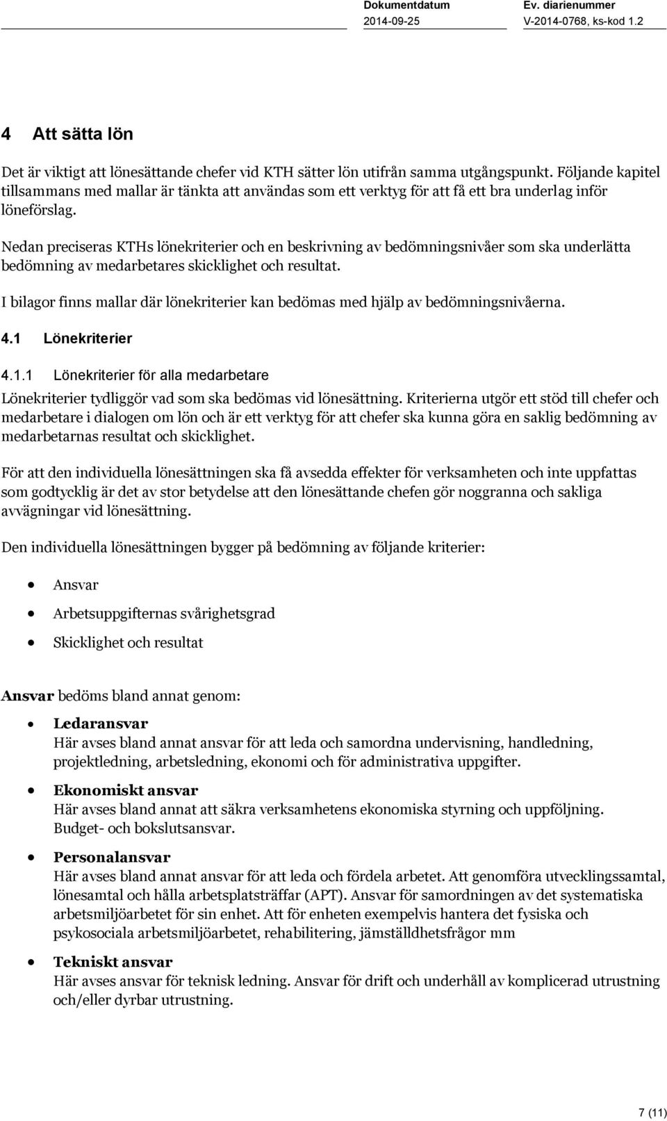 Nedan preciseras KTHs lönekriterier och en beskrivning av bedömningsnivåer som ska underlätta bedömning av medarbetares skicklighet och resultat.