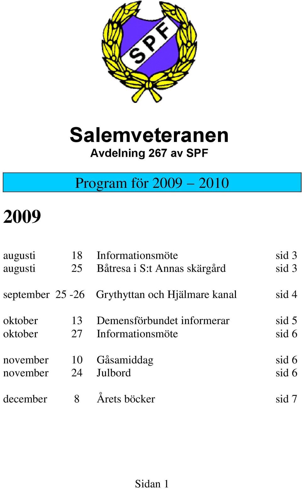 kanal sid 4 oktober 13 Demensförbundet informerar sid 5 oktober 27 Informationsmöte sid 6