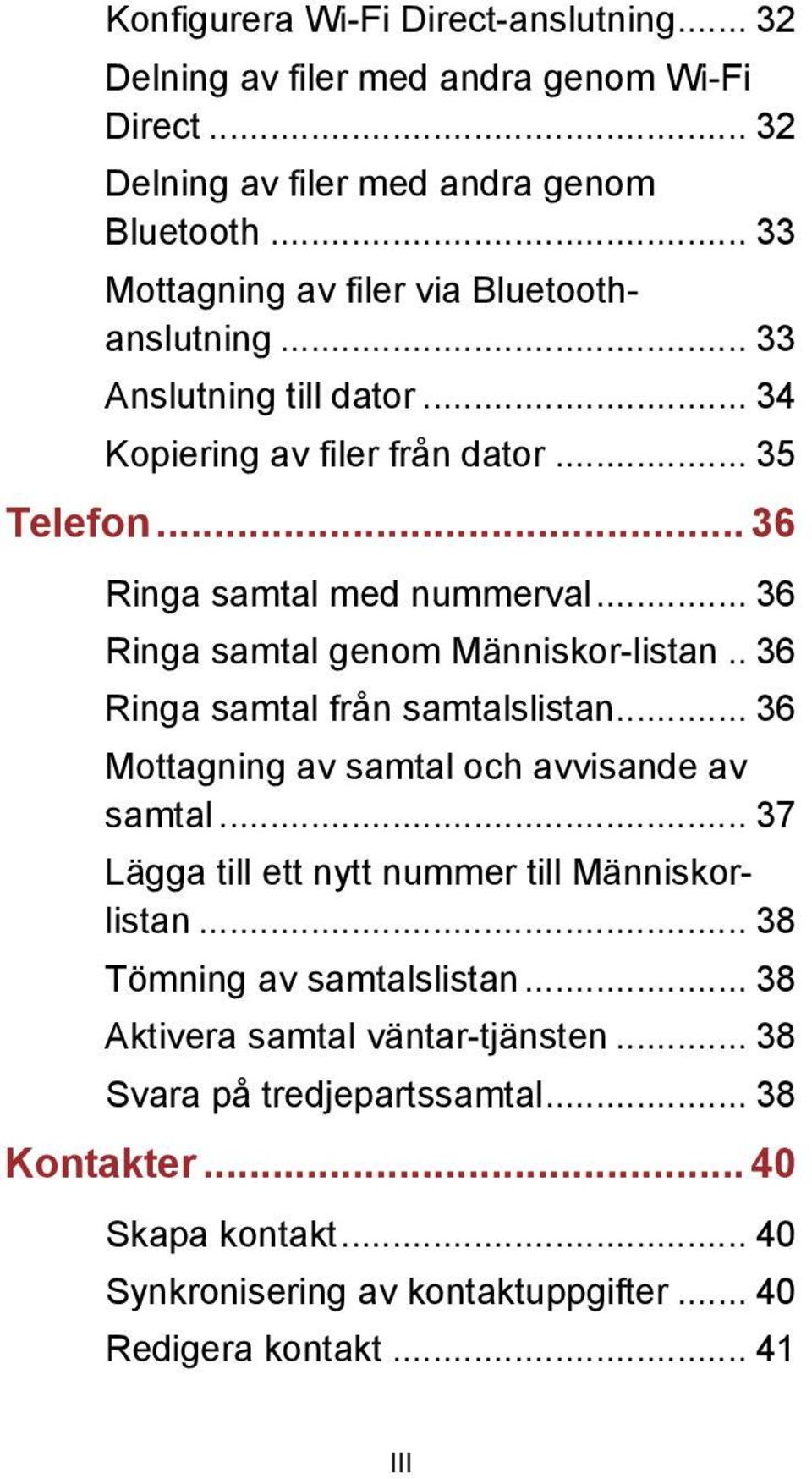 .. 36 Ringa samtal genom Människor-listan.. 36 Ringa samtal från samtalslistan... 36 Mottagning av samtal och avvisande av samtal.