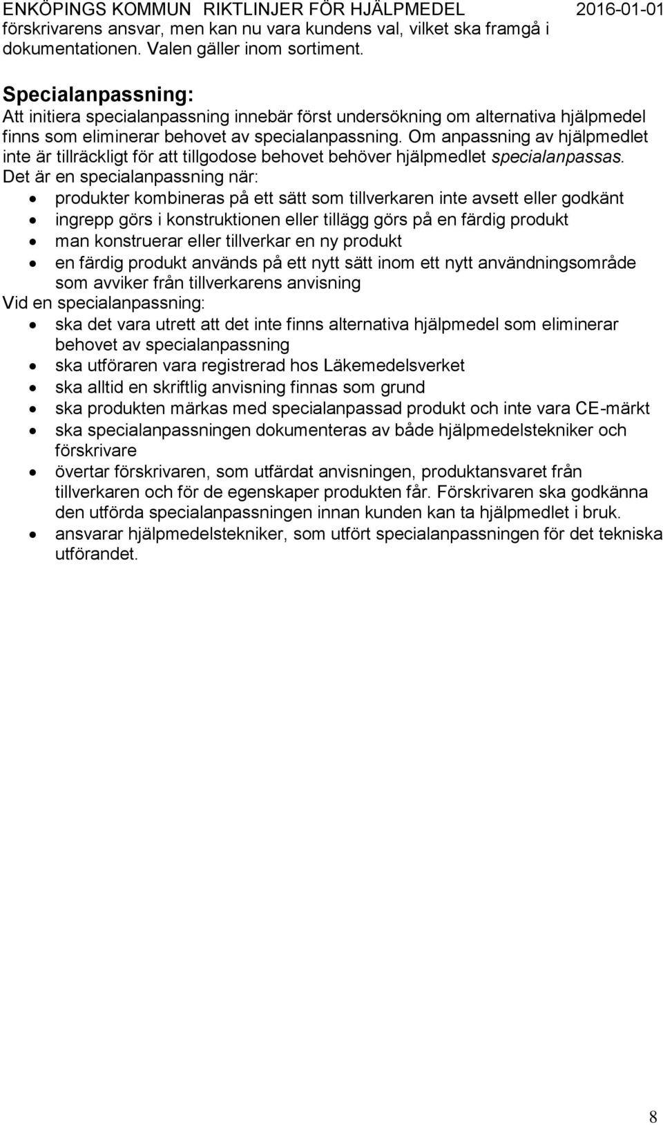 Om anpassning av hjälpmedlet inte är tillräckligt för att tillgodose behovet behöver hjälpmedlet specialanpassas.